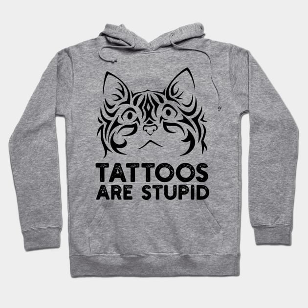 Tattoos are Stupid Hoodie by TeeGuarantee